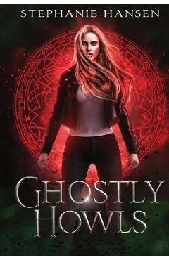 Ghostly Howls: A Paranormal Fantasy Romance - Stephanie Hansen