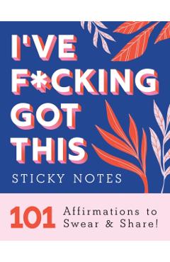 I've F*cking Got This Sticky Notes: 101 Affirmations to Swear and Share - Sourcebooks