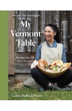 My Vermont Table: Recipes for All (Six) Seasons - Gesine Bullock-prado