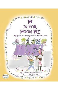 M Is for Moon Pie: ABCs IN THE BIRTHPLACE OF MARDI GRAS - Candice Marley Conner