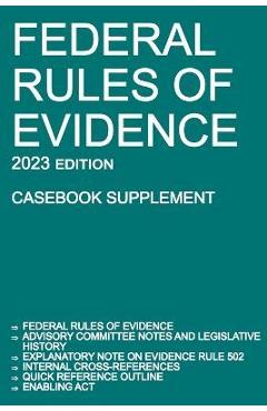 Federal Rules of Evidence; 2023 Edition (Casebook Supplement): With Advisory Committee notes, Rule 502 explanatory note, internal cross-references, qu - Michigan Legal Publishing Ltd