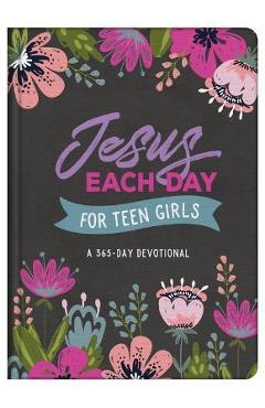 Jesus Each Day for Teen Girls: A 365-Day Devotional - Compiled By Barbour Staff