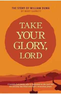 Take Your Glory Lord - Mary Garnett