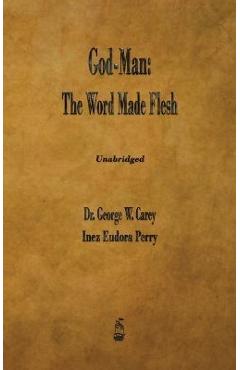 God-Man: The Word Made Flesh - George W. Carey