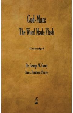 God-Man: The Word Made Flesh - George W. Carey