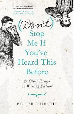(Don\'t) Stop Me If You\'ve Heard This Before: And Other Essays on Writing Fiction - Peter Turchi