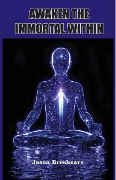Awaken the Immortal Within - Jason Breshears