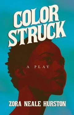 Color Struck - A Play;Including the Introductory Essay \'A Brief History of the Harlem Renaissance\' - Zora Neale Hurston