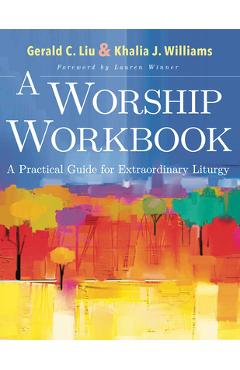 A Worship Workbook: A Practical Guide for Extraordinary Liturgy - Gerald C. Liu
