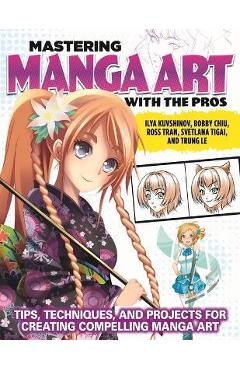 Mastering Manga Art with the Pros: Tips, Techniques, and Projects for Creating Compelling Manga Art - Ilya Kuvshinov