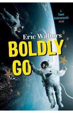 Boldly Go: Teen Astronauts #2 - Eric Walters