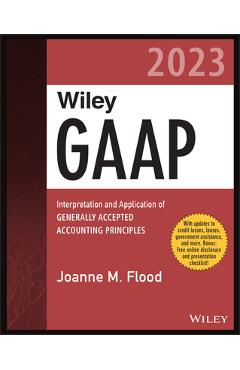 Wiley GAAP 2023: Interpretation and Application of Generally Accepted Accounting Principles - Joanne M. Flood