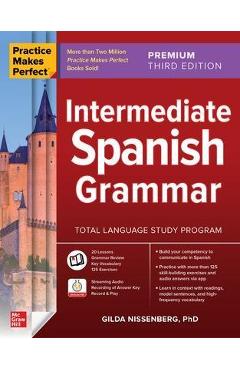 Practice Makes Perfect: Intermediate Spanish Grammar, Premium Third Edition - Gilda Nissenberg