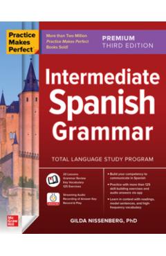Practice Makes Perfect: Intermediate Spanish Grammar, Premium Third Edition - Gilda Nissenberg