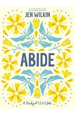 Abide - Bible Study Book with Video Access: A Study of 1, 2, and 3 John - Jen Wilkin