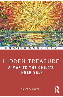 Hidden Treasure: A Map to the Child\'s Inner Self - Violet Oaklander