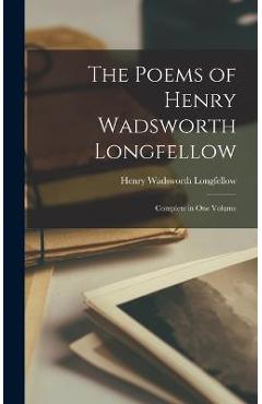 The Poems of Henry Wadsworth Longfellow: Complete in One Volume - Henry Wadsworth Longfellow