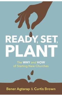 Ready, Set, Plant: The Why and How of Starting New Churches - Bener Agtarap