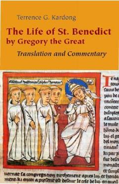 The Life of St. Benedict by Gregory the Great: Translation and Commentary - Terrence G. Kardong