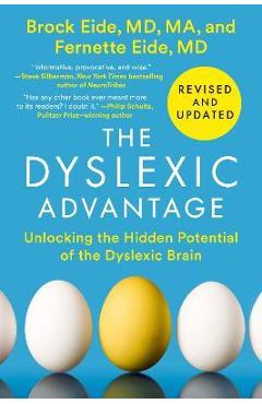 The Dyslexic Advantage (Revised and Updated): Unlocking the Hidden Potential of the Dyslexic Brain - Brock L. Eide