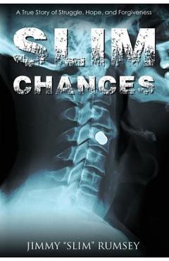 Slim Chances: A True Story of Struggle, Hope, and Forgiveness - Jimmy Slim Rumsey