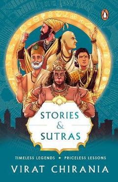Stories and Sutras: Timeless Legends. Priceless Lessons. - Virat Chirania