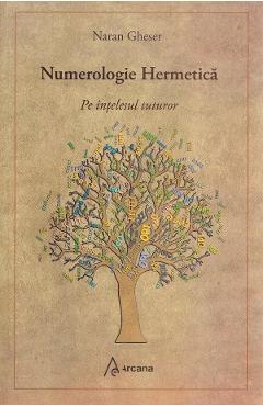 Numerologie hermetica pe intelesul tuturor - Naran Gheser