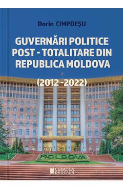 Guvernari politice post-totalitare din Republica Moldova (2012-2022) – Dorin Cimpoesu (2012-2022) 2022