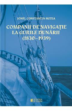Companii de navigatie la gurile dunarii (1830-1939) - ionel constantin mitea