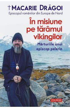 In misiune pe taramul vikingilor. Marturiile unui episcop pelerin – Macarie Dragoi Biografii imagine 2022