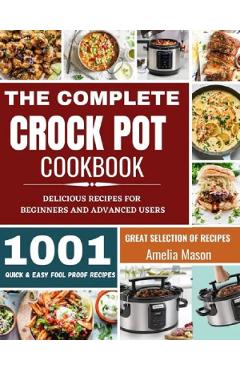 The Complete Crock Pot Cookbook – Amelia Mason Amelia poza bestsellers.ro