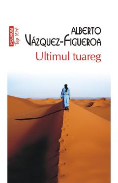 Ultimul tuareg - Alberto Vazquez-Figueroa