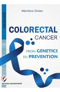 Colorectal cancer. From genetics to prevention – Marilena Stoian cancer