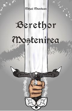 Berethor si mostenirea - Mihai Muntean - BESTSELLER