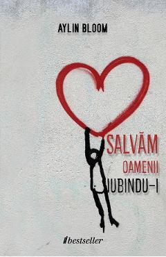 Salvam oamenii iubindu-i - Aylin Bloom - BESTSELLER