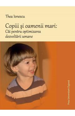 Copiii Si Oamenii Mari: Cai Pentru Optimizarea Dezvoltarii Umane - Thea Ionescu
