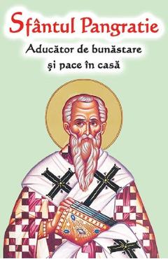 Sfantul Pangratie. Aducator de bunastare si pace in casa