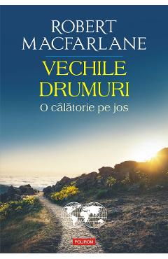 eBook Vechile drumuri. O calatorie pe jos - Robert Macfarlane