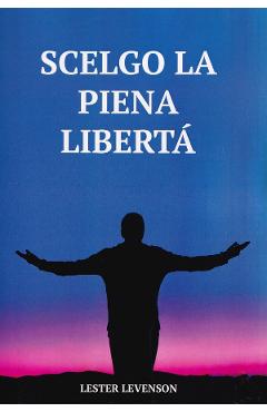 Scelgo la piena liberta – Lester Levenson Italiana poza bestsellers.ro
