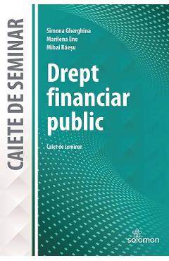 Drept financiar public. caiet de seminar - simona gherghina, marilena ene, mihai baesu