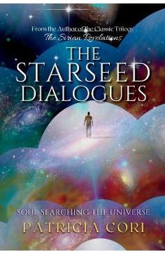 The Starseed Dialogues: Soul Searching the Universe - Patricia Cori