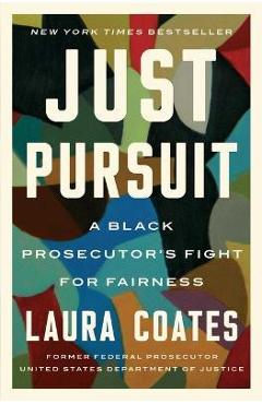 Just Pursuit: A Black Prosecutor\'s Fight for Fairness - Laura Coates