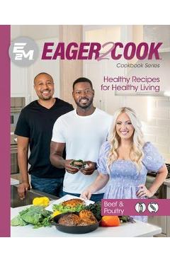 Eager 2 Cook: Healthy Recipes for Healthy Living: Beef & Poultry - E2m Chef Connect