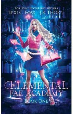 Elemental Fae Academy: Book One - Lexi C. Foss