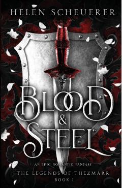 Blood & Steel: An epic romantic fantasy - Helen Scheuerer