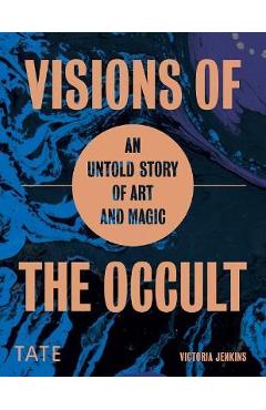 Visions of the Occult: An Untold Story of Art & Magic - Victoria Jenkins