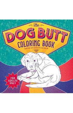 The Dog Butt Coloring Book: Adult Coloring Book - Igloobooks