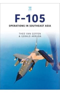 F-105: Operations in Southeast Asia - Theo Van Geffen