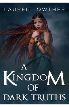 A Kingdom of Dark Truths - Lauren Lowther