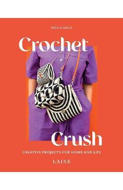 Crochet Crush: Creative Projects for Home and Life - Molla Mills